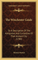The Winchester Guide: Or A Description Of The Antiquities And Curiosities Of That Ancient City (1780)(English)