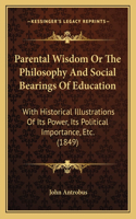 Parental Wisdom Or The Philosophy And Social Bearings Of Education