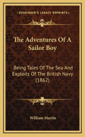 The Adventures Of A Sailor Boy: Being Tales Of The Sea And Exploits Of The British Navy (1862)