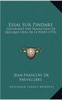 Essai Sur Pindare: Contenant Une Traduction De Quelques Odes De Ce Poete (1772)
