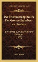 Der Erschutterungsbezirk Des Grossen Erdbebens Zu Lissabon: Ein Beitrag Zur Geschichte Der Erdbeben (1900)(German)
