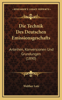 Die Technik Des Deutschen Emissionsgeschafts: Anleihen, Konversionen Und Grundungen (1890)