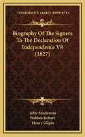 Biography Of The Signers To The Declaration Of Independence V8 (1827): (English)