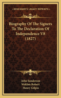 Biography Of The Signers To The Declaration Of Independence V8 (1827)