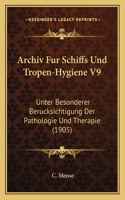 Archiv Fur Schiffs Und Tropen-Hygiene V9