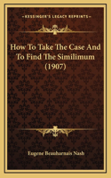 How To Take The Case And To Find The Similimum (1907)