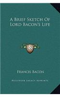 A Brief Sketch Of Lord Bacon's Life