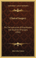 Clinical Surgery: For The Instruction Of Practitioners And Students Of Surgery (1902)