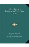 Ilias Homeri in Dramata Conversa (1838)