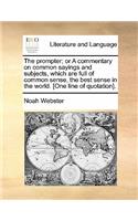 The Prompter; Or a Commentary on Common Sayings and Subjects, Which Are Full of Common Sense, the Best Sense in the World. [One Line of Quotation].