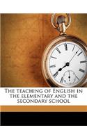 The Teaching of English in the Elementary and the Secondary School