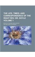 The Life, Times, and Correspondence of the Right REV. Dr. Doyle; Bishop of Kildare and Leighlin Volume 1: (English)