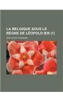 La Belgique Sous Le Regne de Leopold Ier (1)