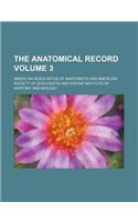 The Anatomical Record Volume 3