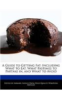 A Guide to Getting Fat: Including What to Eat, What Pastimes to Partake In, and What to Avoid