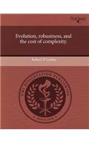 Evolution, Robustness, and the Cost of Complexity.