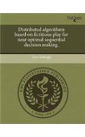 Distributed Algorithms Based on Fictitious Play for Near Optimal Sequential Decision Making