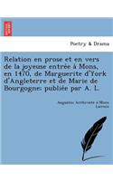 Relation En Prose Et En Vers de La Joyeuse Entre E a Mons, En 1470, de Marguerite D'York D'Angleterre Et de Marie de Bourgogne; Publie E Par A. L.