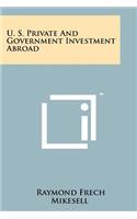 U. S. Private and Government Investment Abroad