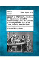 Speech of Thomas A. Jenckes, of Providence, Upon the Resolution to Annul the Decree of the Supreme Court in the Case, Ives vs. Hazard Et Al.