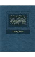 The History of Will County, Illinois: Containing a History of the County ... a Directory of Its Real Estate Owners; Portraits of Early Settlers and Pr