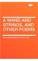 A Wand and Strings, and Other Poems