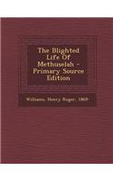 The Blighted Life of Methuselah