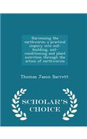 Harnessing the Earthworm; A Practical Inquiry Into Soil-Building, Soil-Conditioning and Plant Nutrition Through the Action of Earthworms - Scholar's Choice Edition