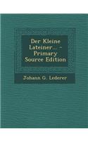Der Kleine Lateiner... - Primary Source Edition