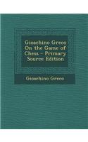 Gioachino Greco on the Game of Chess