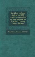 La villa y corte de Madrid en 1850; crónica retrospectiva de hace tres cuartos de siglo - Primary Source Edition