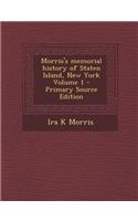 Morris's Memorial History of Staten Island, New York Volume 1 - Primary Source Edition
