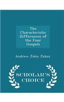 The Characteristic Differences of the Four Gospels - Scholar's Choice Edition