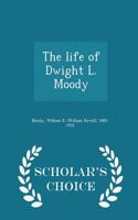 The Life of Dwight L. Moody - Scholar's Choice Edition