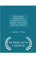 The Right Reading for Children: In the School, the Home and the Library - Scholar's Choice Edition