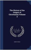 The History of the Origins of Christianity Volume 2