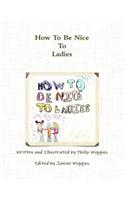 How to Be Nice To Ladies: (English)