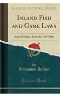 Inland Fish and Game Laws: State of Maine, Laws for 1915 1916 (Classic Reprint)