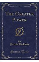 The Greater Power (Classic Reprint)