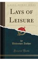 Lays of Leisure (Classic Reprint)