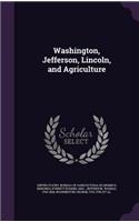 Washington, Jefferson, Lincoln, and Agriculture