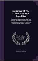 Narrative Of The Texan Santa Fé Expedition: Comprising A Description Of A Tour Through Texas And Across The Great Southwestern Prairies, ..., And Final Capture Of The Texans, Volume 2