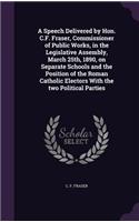 A Speech Delivered by Hon. C.F. Fraser, Commissioner of Public Works, in the Legislative Assembly, March 25th, 1890, on Separate Schools and the Position of the Roman Catholic Electors With the two Political Parties
