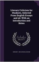 Literary Criticism for Students, Selected From English Essays and ed. With an Introduction and Notes
