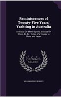 Reminiscences of Twenty-Five Years' Yachting in Australia: An Essay On Manly Sports, a Cruise On Shore, &c, &c: Notes of a Voyage to China and Japan(English)