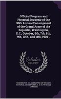 Official Program and Pictorial Souvenir of the 36th Annual Encampment of the Grand Army of the Republic, Washington, D.C., October, 6th, 7th, 8th, 9th, 10th, and 11th, 1902 ..