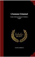 L'Homme Criminel: Étude Anthropologique Et Médico-Légale