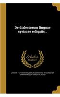 de Dialectorum Linguae Syriacae Reliquiis ..