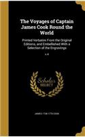 The Voyages of Captain James Cook Round the World: Printed Verbatim From the Original Editions, and Embellished With a Selection of the Engravings; v.4