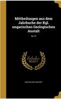 Mittheilungen Aus Dem Jahrbuche Der Kgl. Ungarischen Geologischen Anstalt; Bd.13